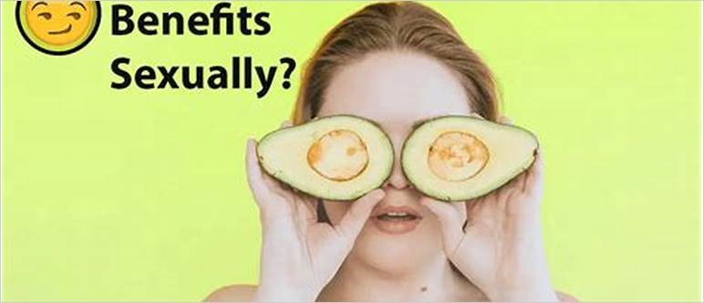 Benefits of avocado sexually